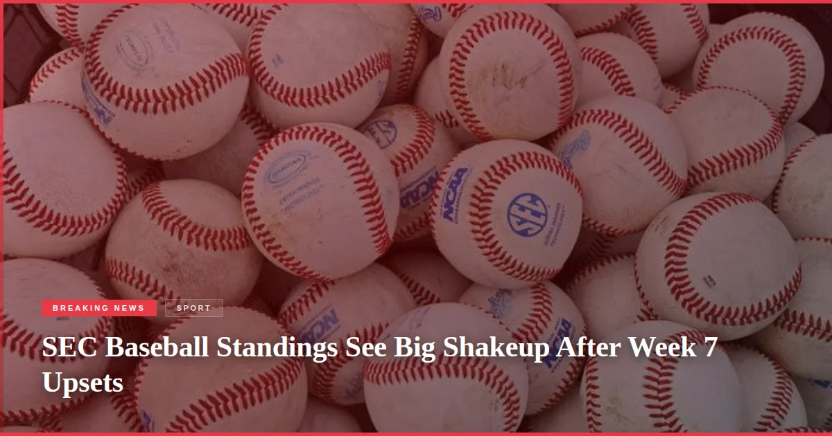 SEC Baseball Standings See Big Shakeup After Week 7 Upsets