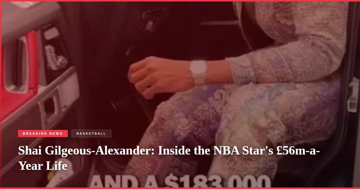 Shai Gilgeous-Alexander: Inside the NBA Star's £56m-a-Year Life