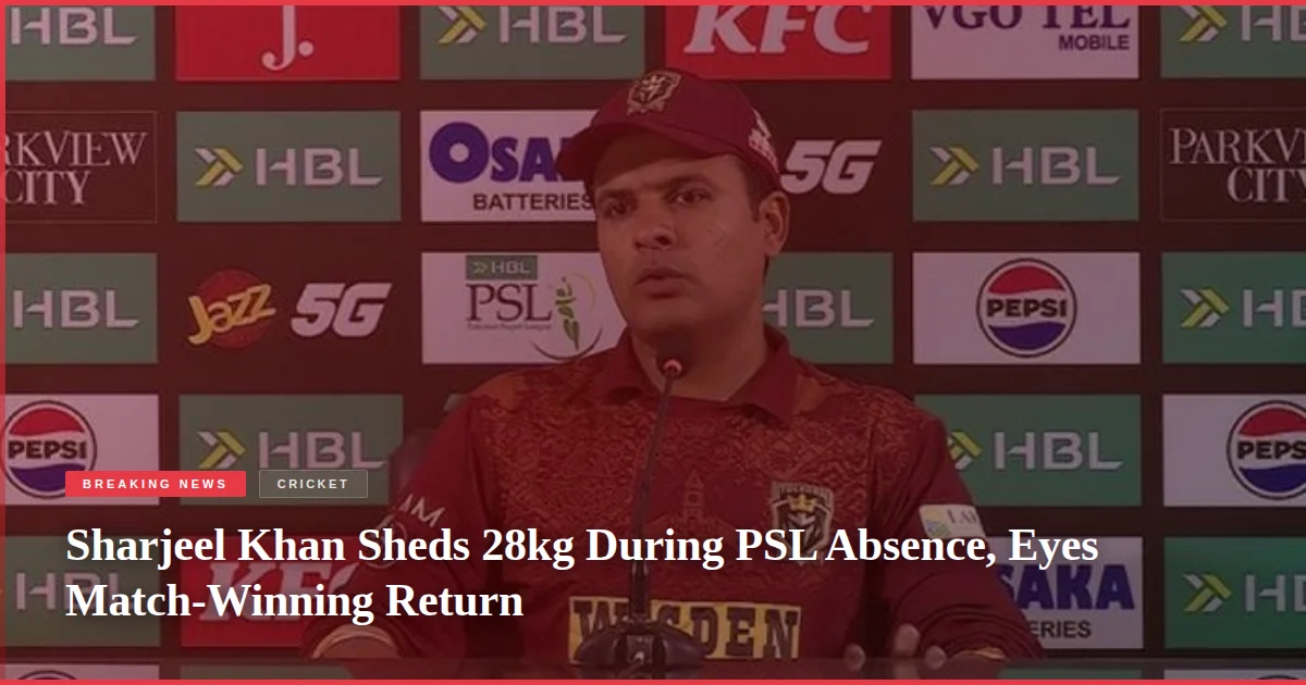 Sharjeel Khan Sheds 28kg During PSL Absence, Eyes Match-Winning Return