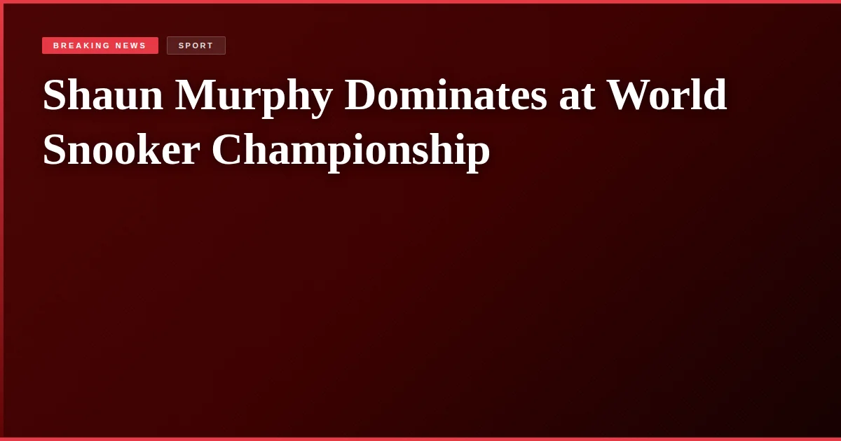 Shaun Murphy Dominates at World Snooker Championship