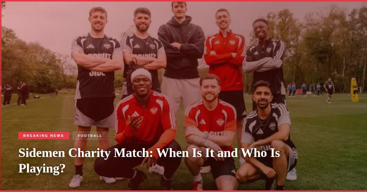 Sidemen Charity Match: When Is It and Who Is Playing?