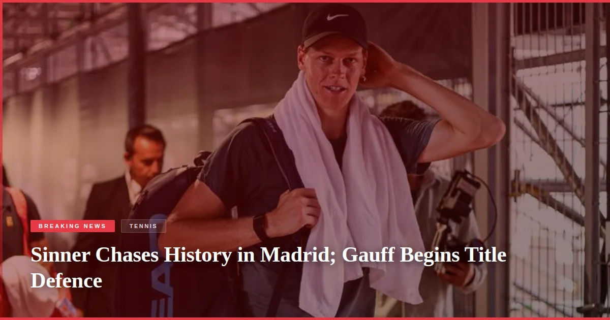 Sinner Chases History in Madrid; Gauff Begins Title Defence