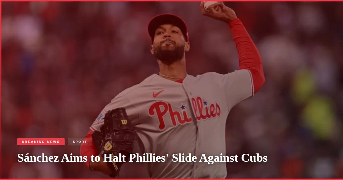 Sánchez Aims to Halt Phillies' Slide Against Cubs