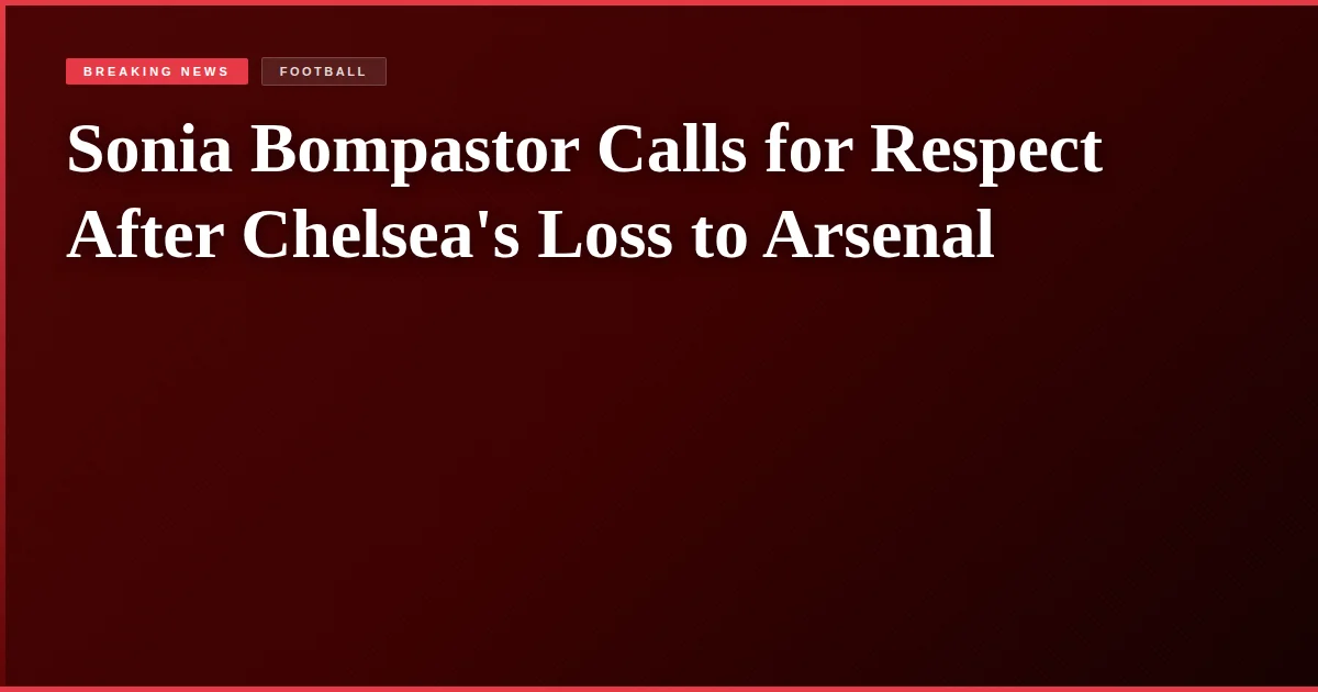 Sonia Bompastor Calls for Respect After Chelsea's Loss to Arsenal