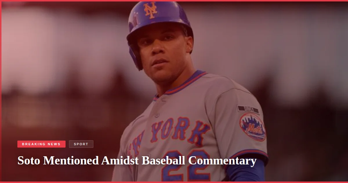 Soto Mentioned Amidst Baseball Commentary