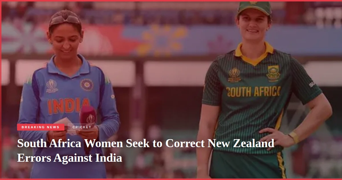South Africa Women Seek to Correct New Zealand Errors Against India