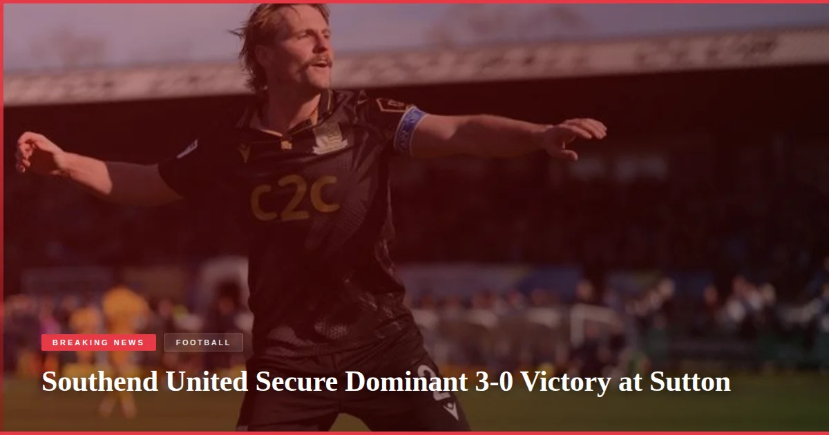 Southend United Secure Dominant 3-0 Victory at Sutton