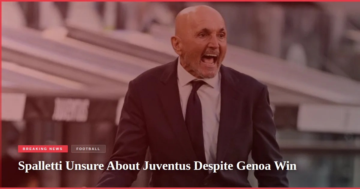 Spalletti Unsure About Juventus Despite Genoa Win