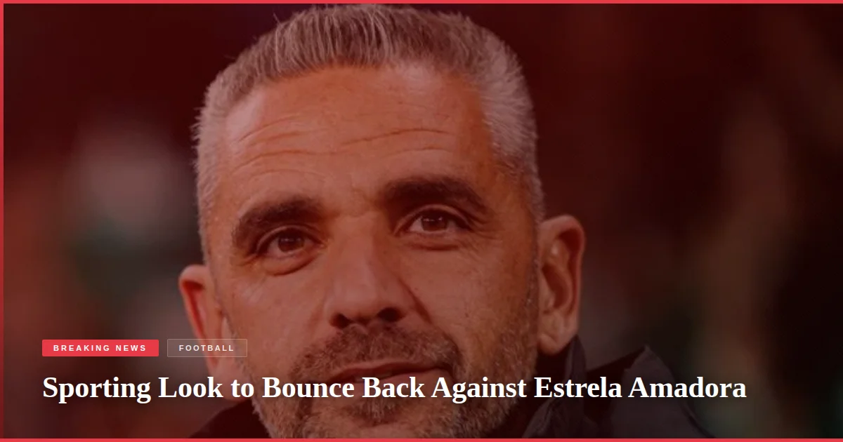 Sporting Look to Bounce Back Against Estrela Amadora