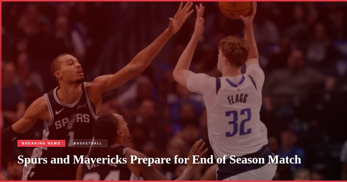 Spurs and Mavericks Prepare for End of Season Match