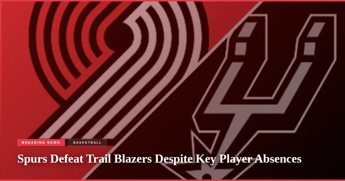 Spurs Defeat Trail Blazers Despite Key Player Absences