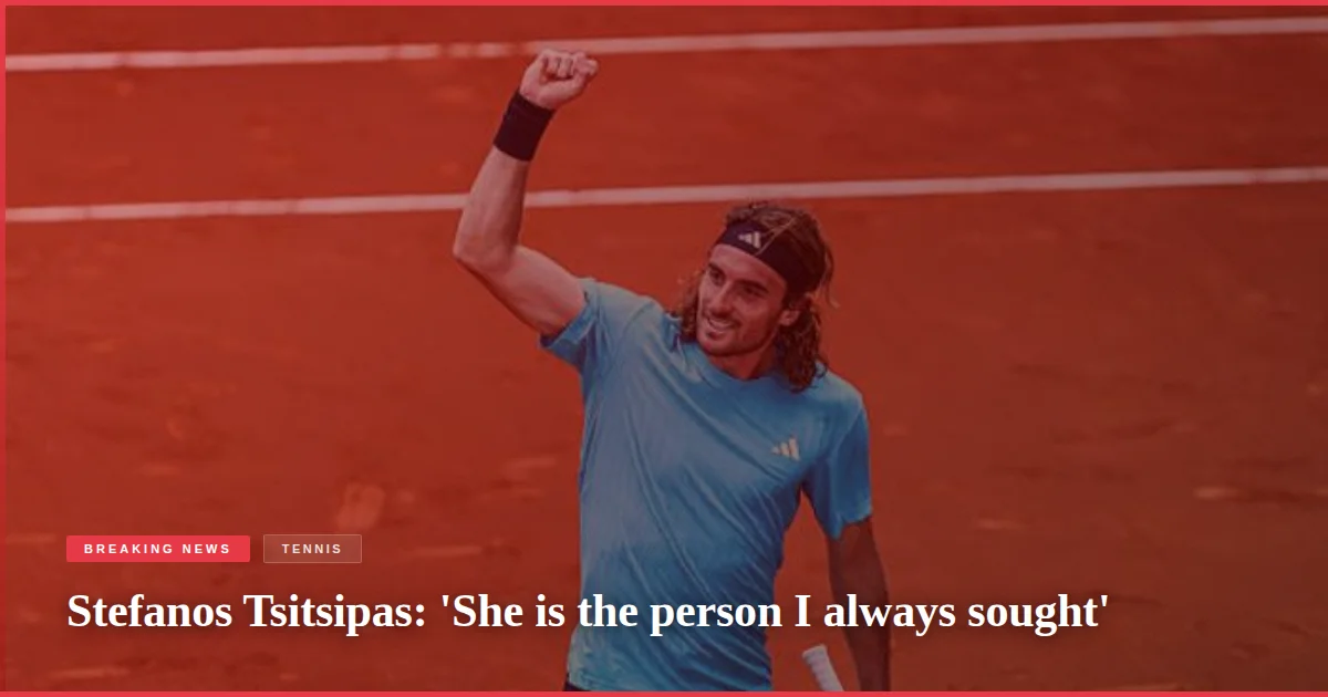 Stefanos Tsitsipas: 'She is the person I always sought'