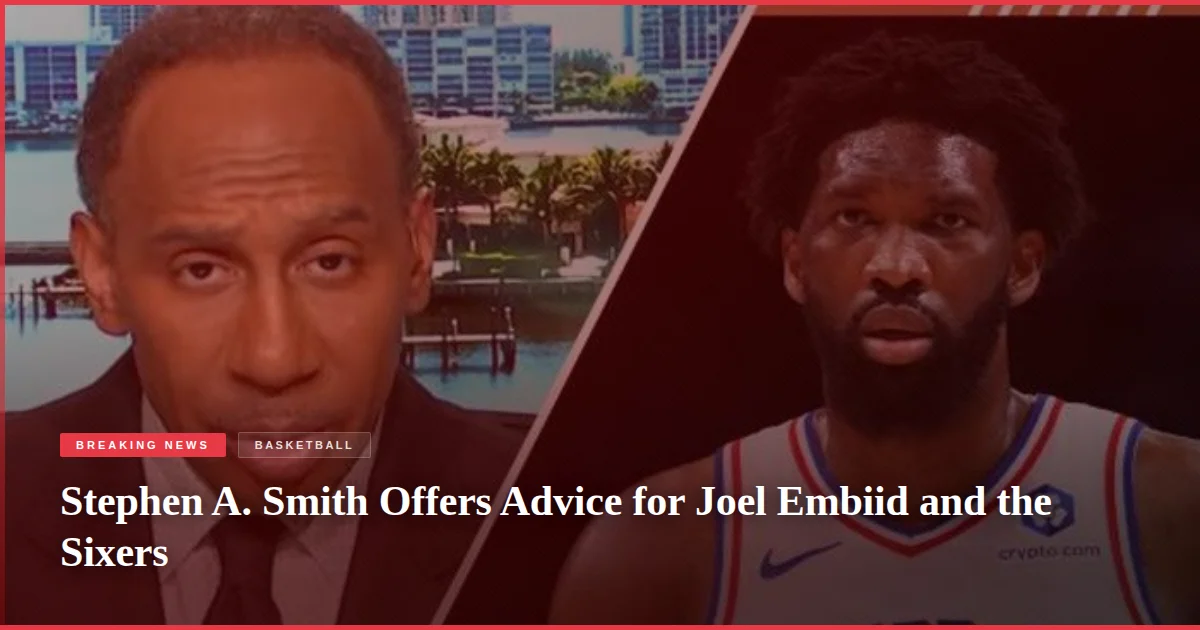 Stephen A. Smith Offers Advice for Joel Embiid and the Sixers