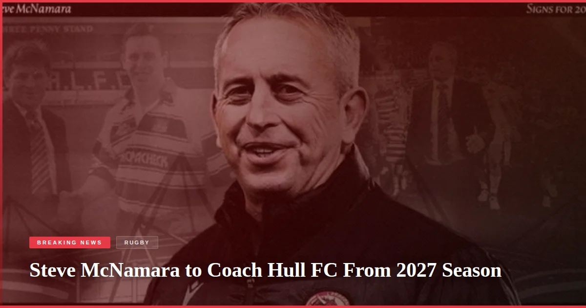 Steve McNamara to Coach Hull FC From 2027 Season