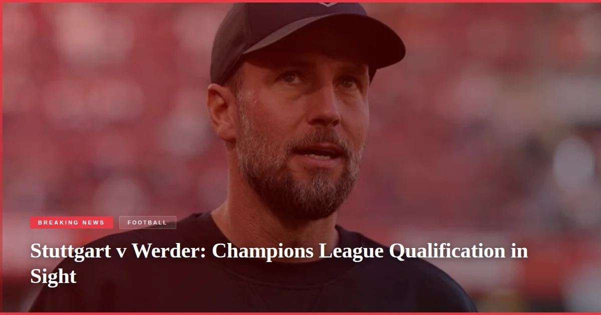 Stuttgart v Werder: Champions League Qualification in Sight