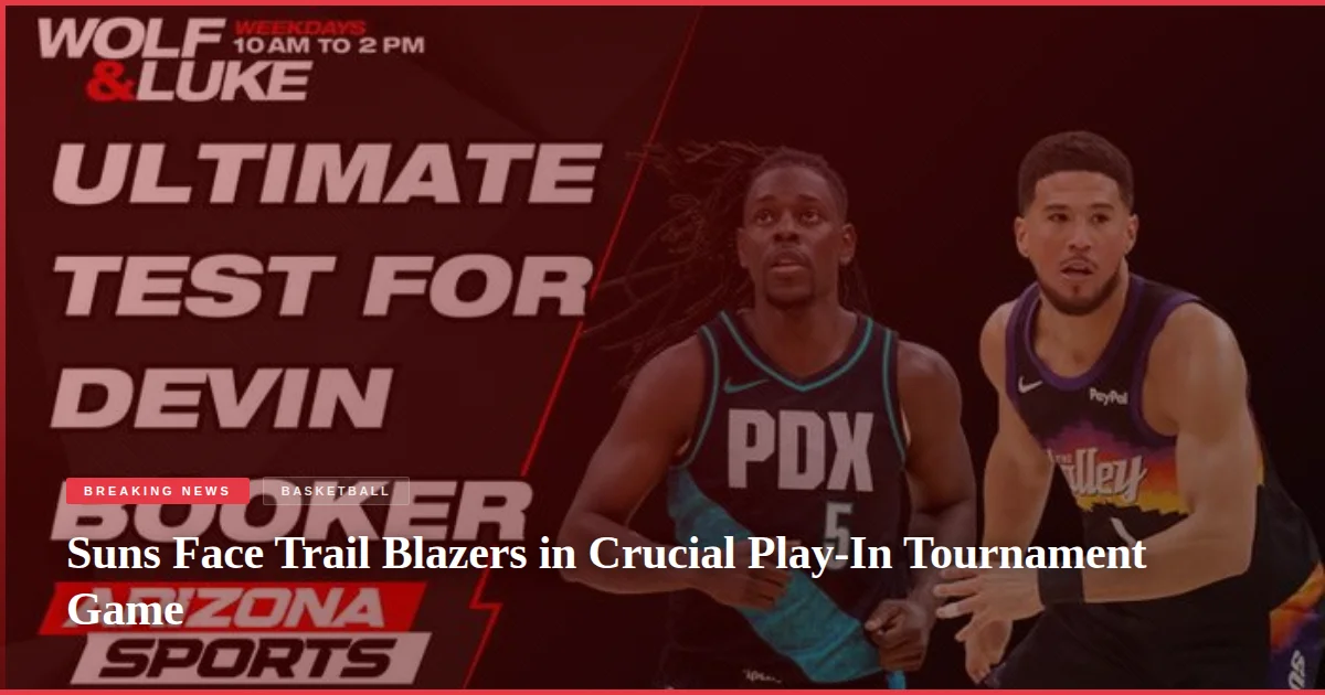Suns Face Trail Blazers in Crucial Play-In Tournament Game