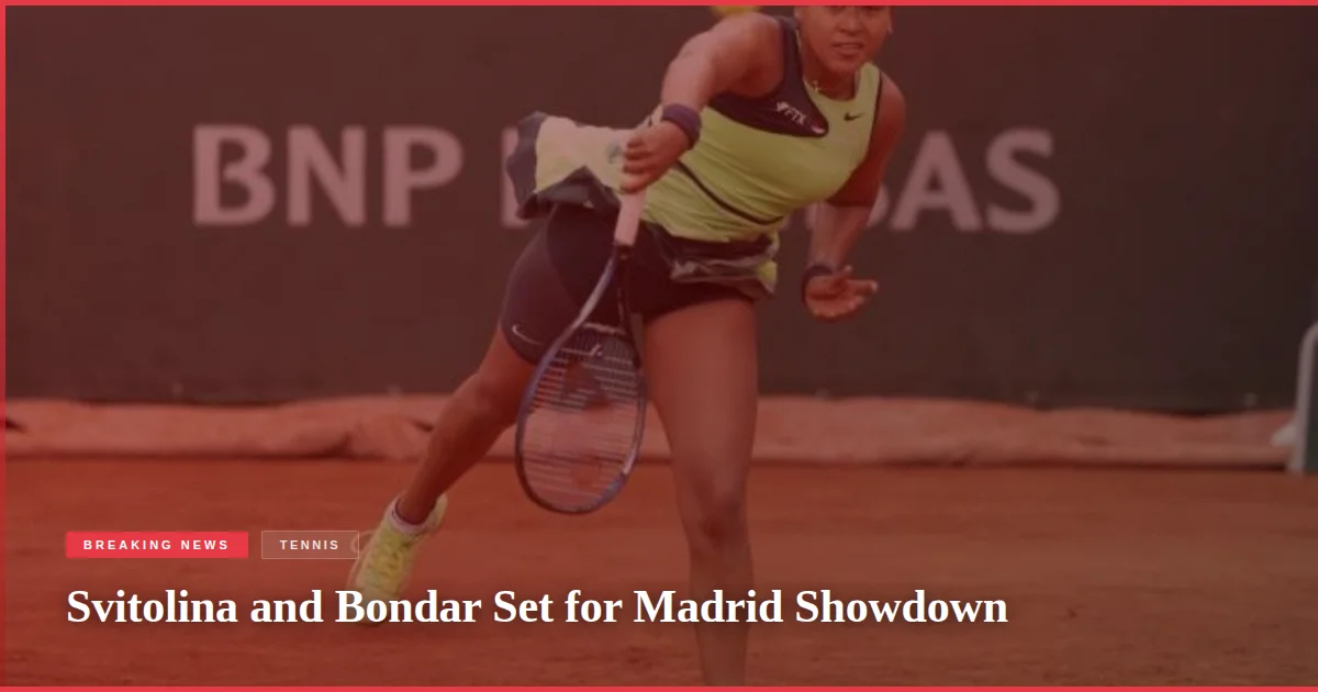Svitolina and Bondar Set for Madrid Showdown