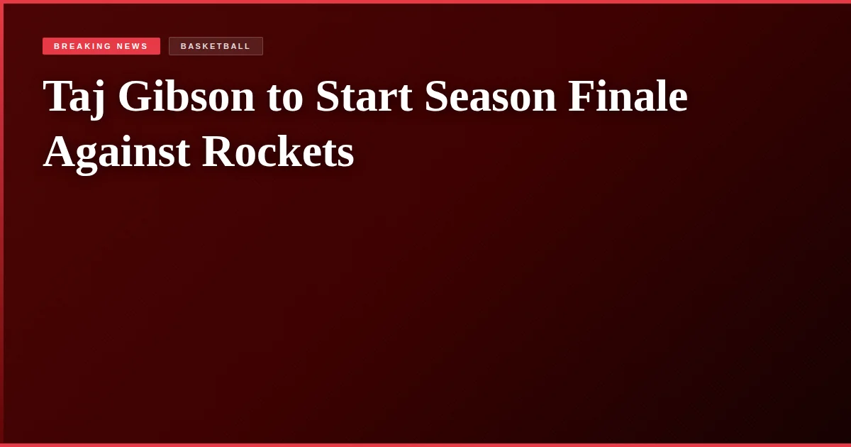 Taj Gibson to Start Season Finale Against Rockets