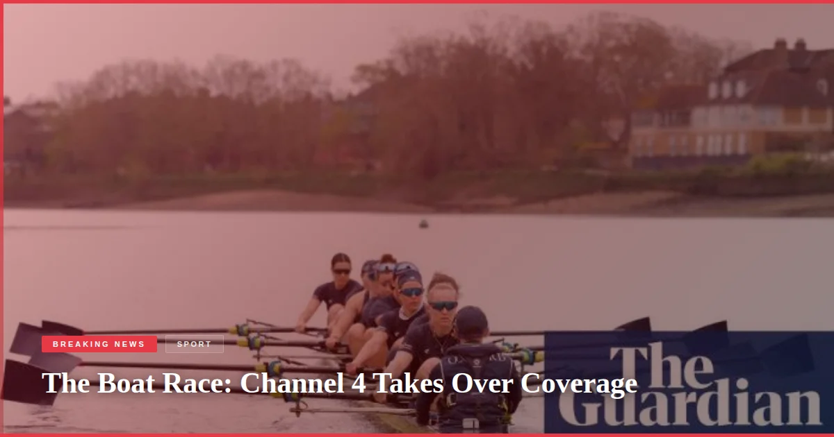 The Boat Race: Channel 4 Takes Over Coverage