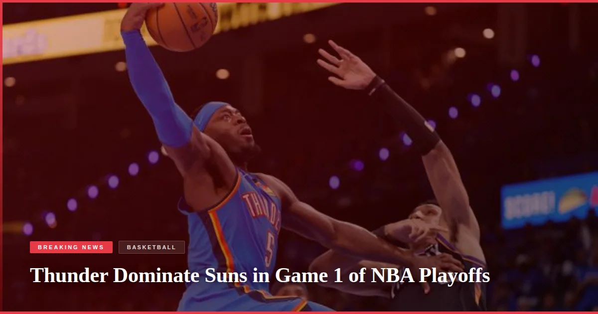 Thunder Dominate Suns in Game 1 of NBA Playoffs