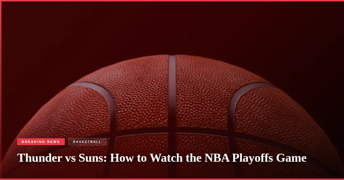 Thunder vs Suns: How to Watch the NBA Playoffs Game