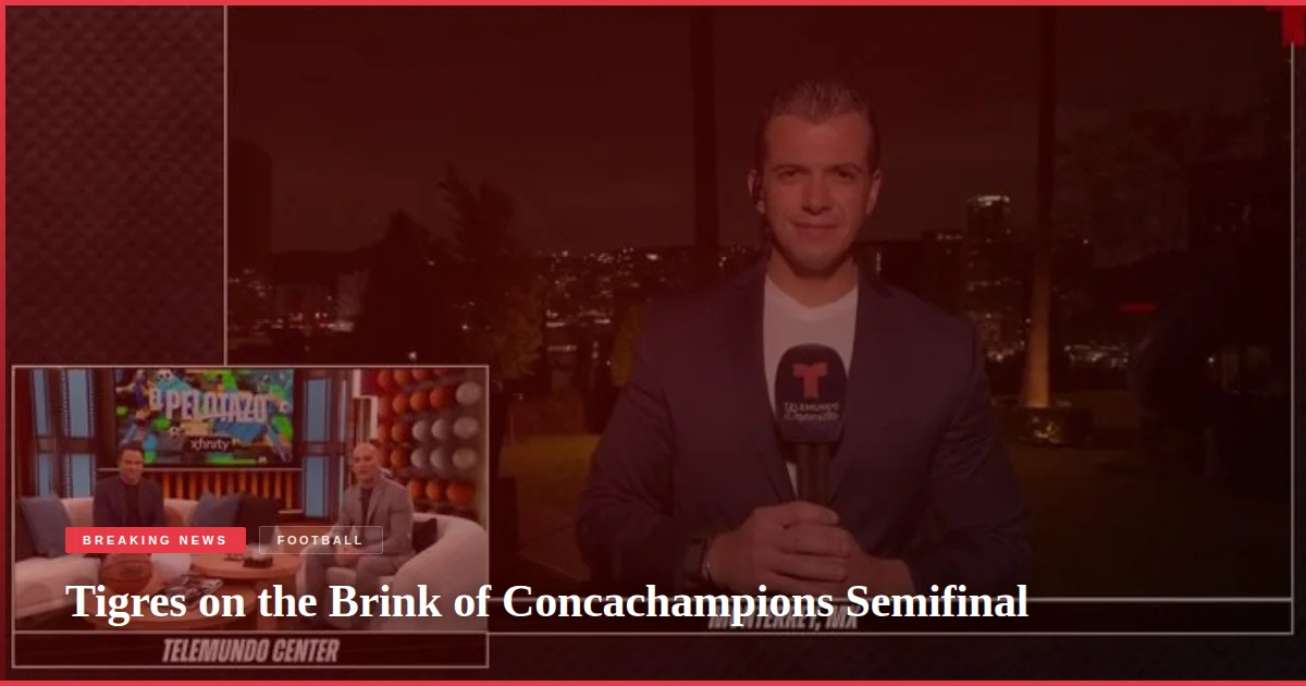 Tigres on the Brink of Concachampions Semifinal