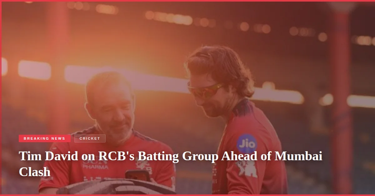 Tim David on RCB's Batting Group Ahead of Mumbai Clash