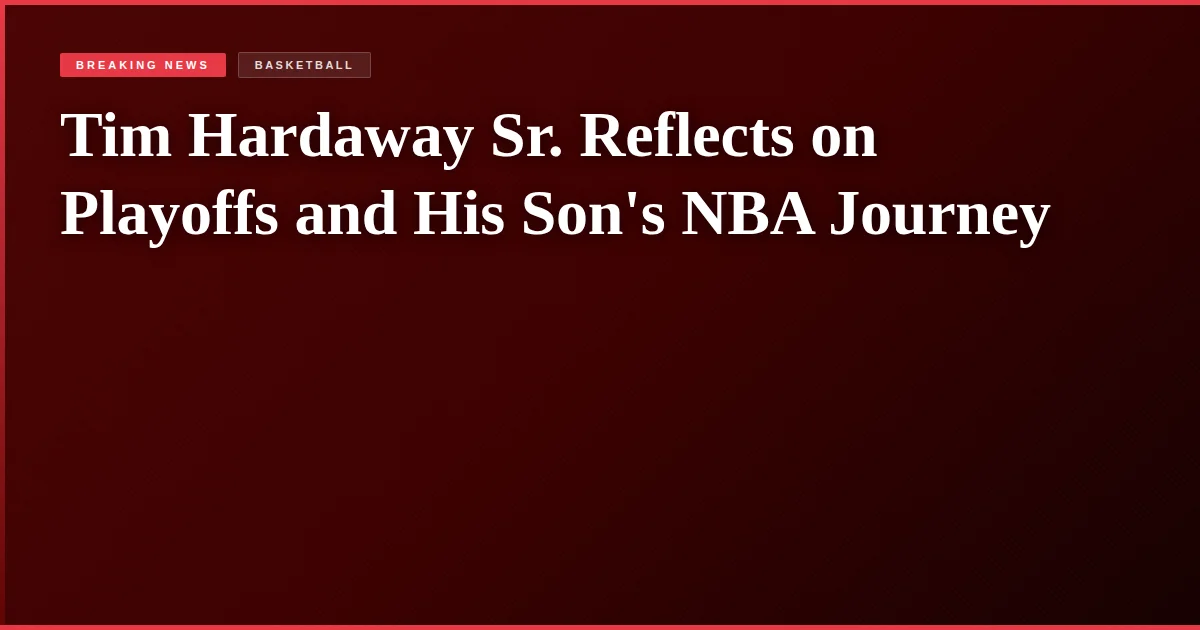 Tim Hardaway Sr. Reflects on Playoffs and His Son's NBA Journey