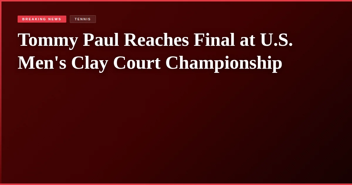 Tommy Paul Reaches Final at U.S. Men's Clay Court Championship