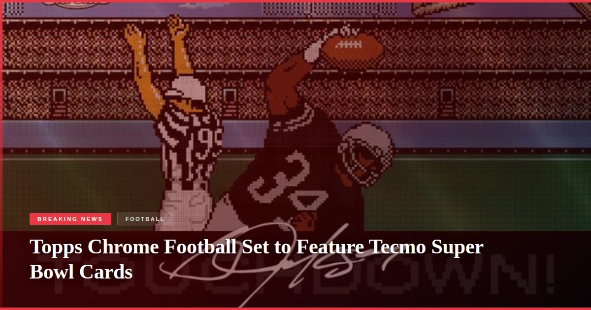 Topps Chrome Football Set to Feature Tecmo Super Bowl Cards