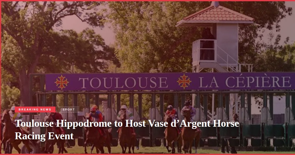 Toulouse Hippodrome to Host Vase d’Argent Horse Racing Event