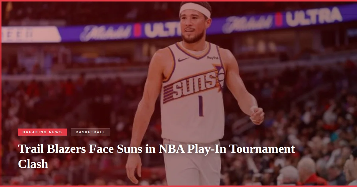 Trail Blazers Face Suns in NBA Play-In Tournament Clash