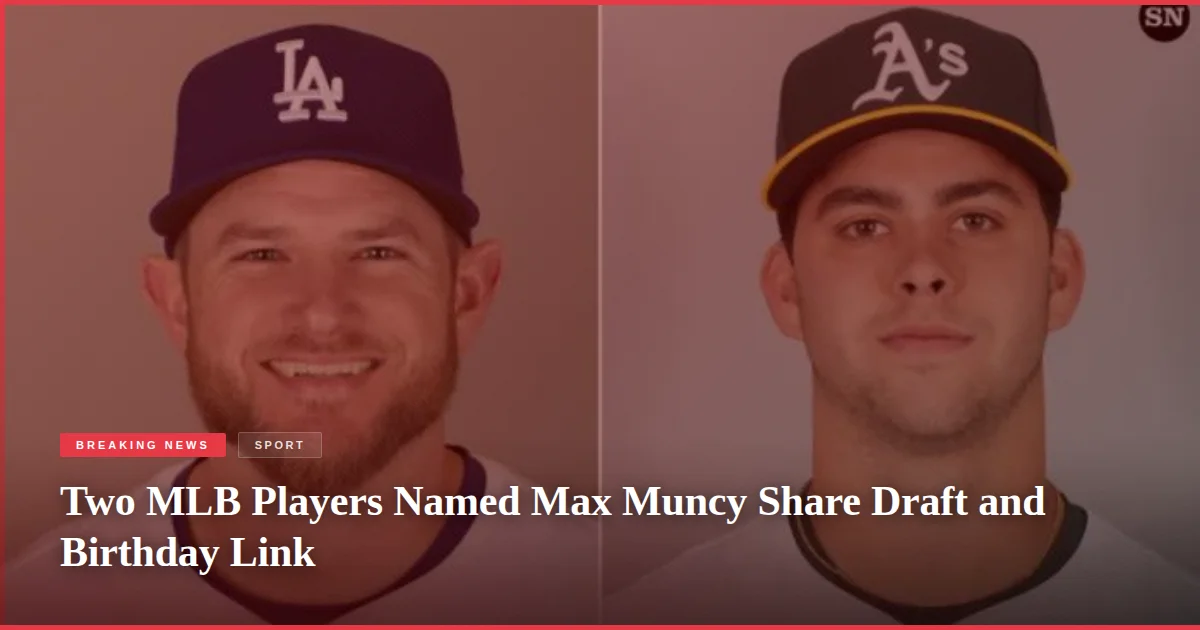 Two MLB Players Named Max Muncy Share Draft and Birthday Link
