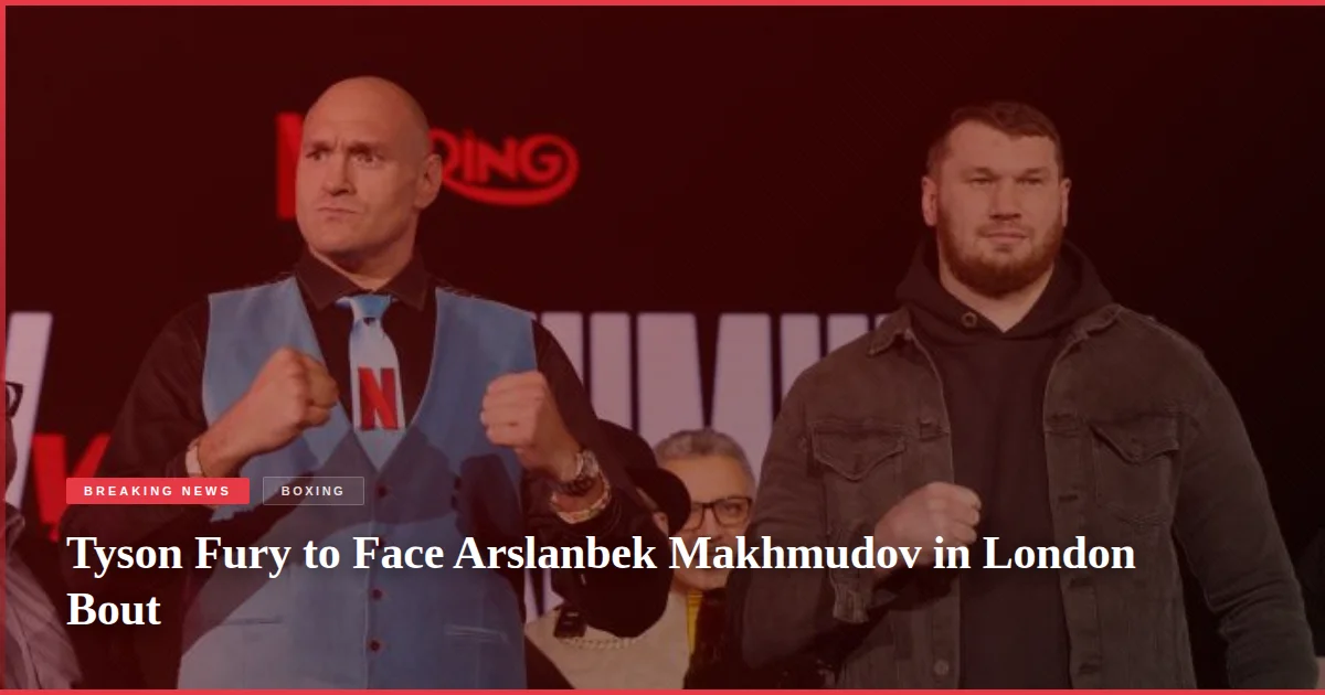 Tyson Fury to Face Arslanbek Makhmudov in London Bout