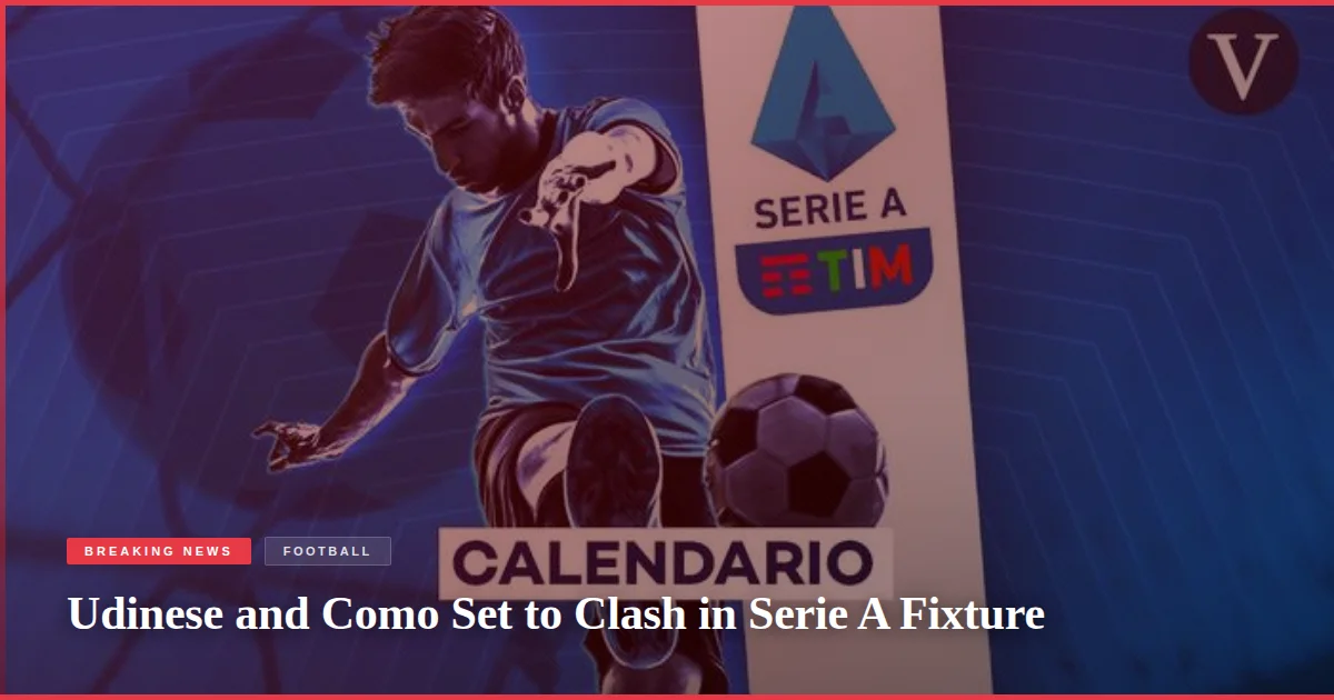 Udinese and Como Set to Clash in Serie A Fixture