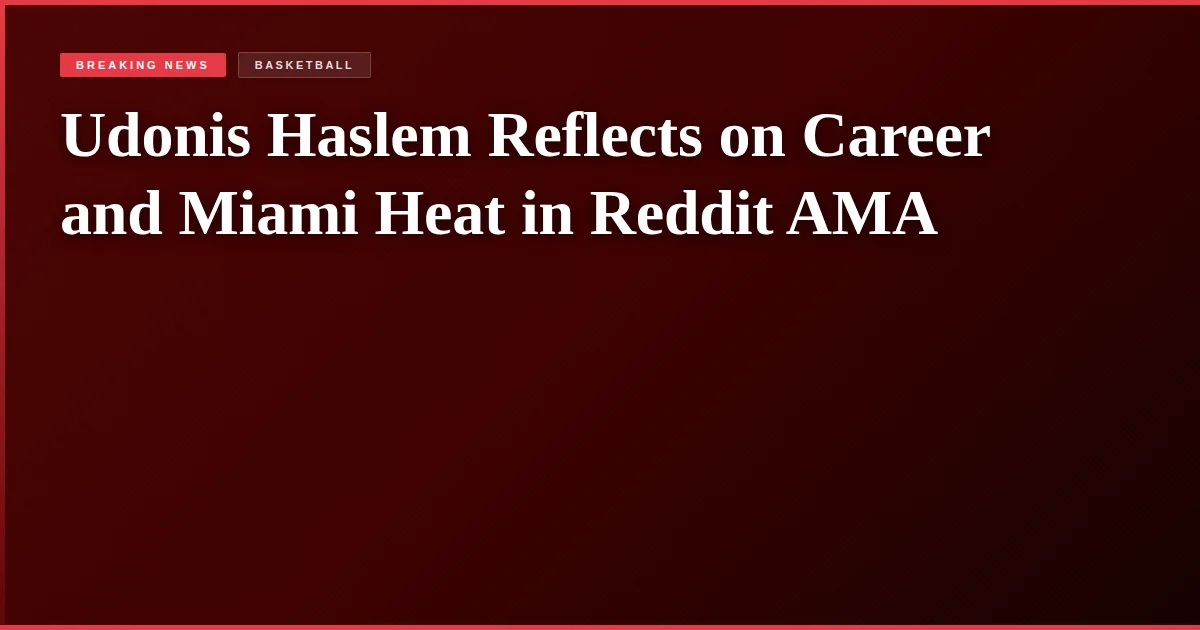 Udonis Haslem Reflects on Career and Miami Heat in Reddit AMA