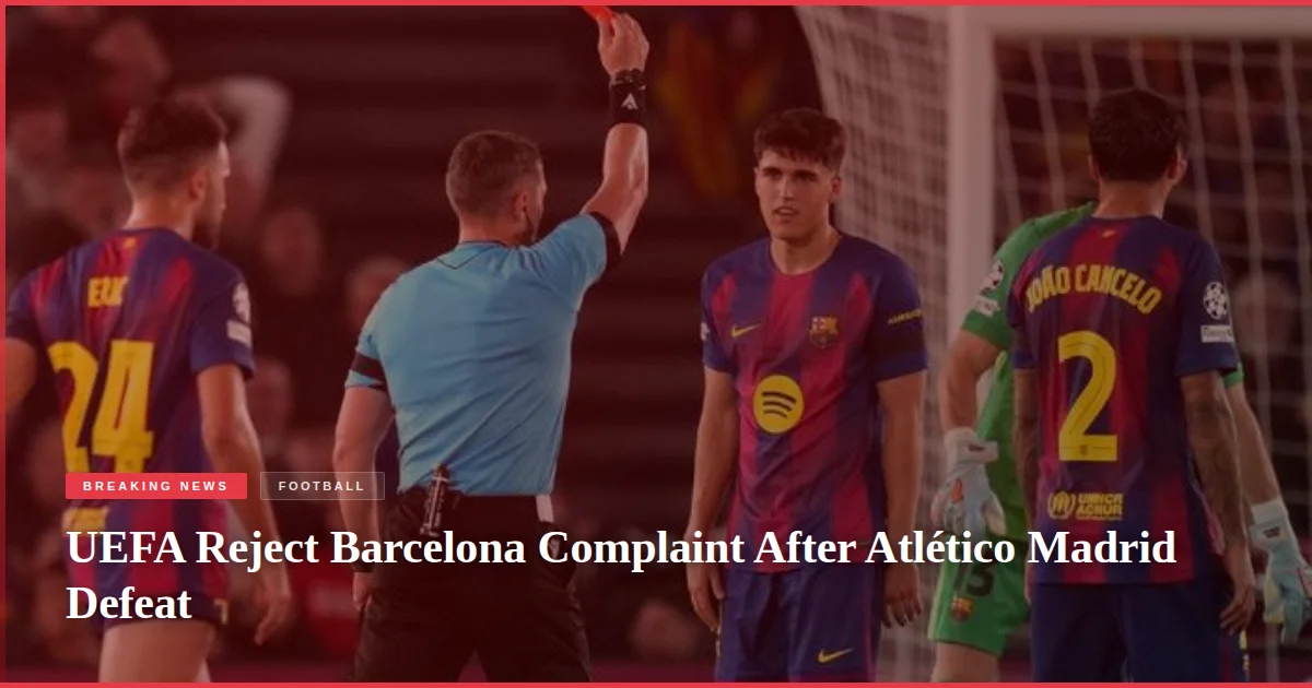 UEFA Reject Barcelona Complaint After Atlético Madrid Defeat