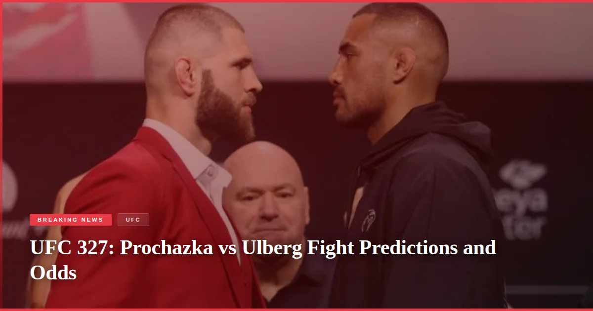 UFC 327: Prochazka vs Ulberg Fight Predictions and Odds