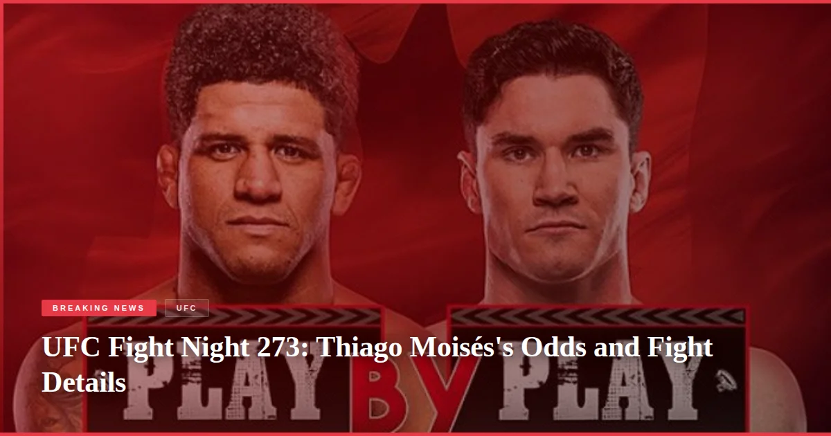 UFC Fight Night 273: Thiago Moisés's Odds and Fight Details