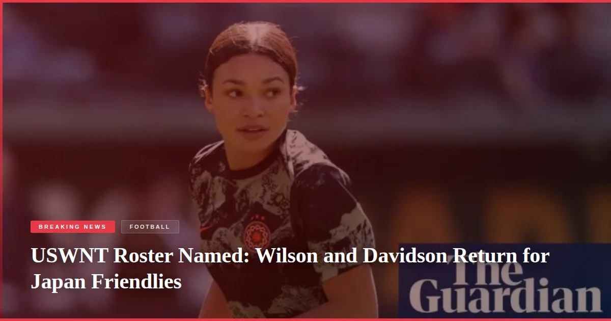 USWNT Roster Named: Wilson and Davidson Return for Japan Friendlies