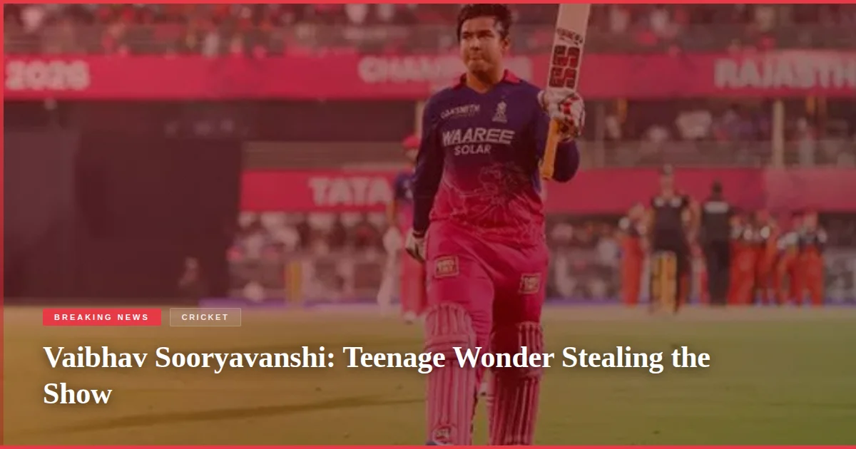 Vaibhav Sooryavanshi: Teenage Wonder Stealing the Show