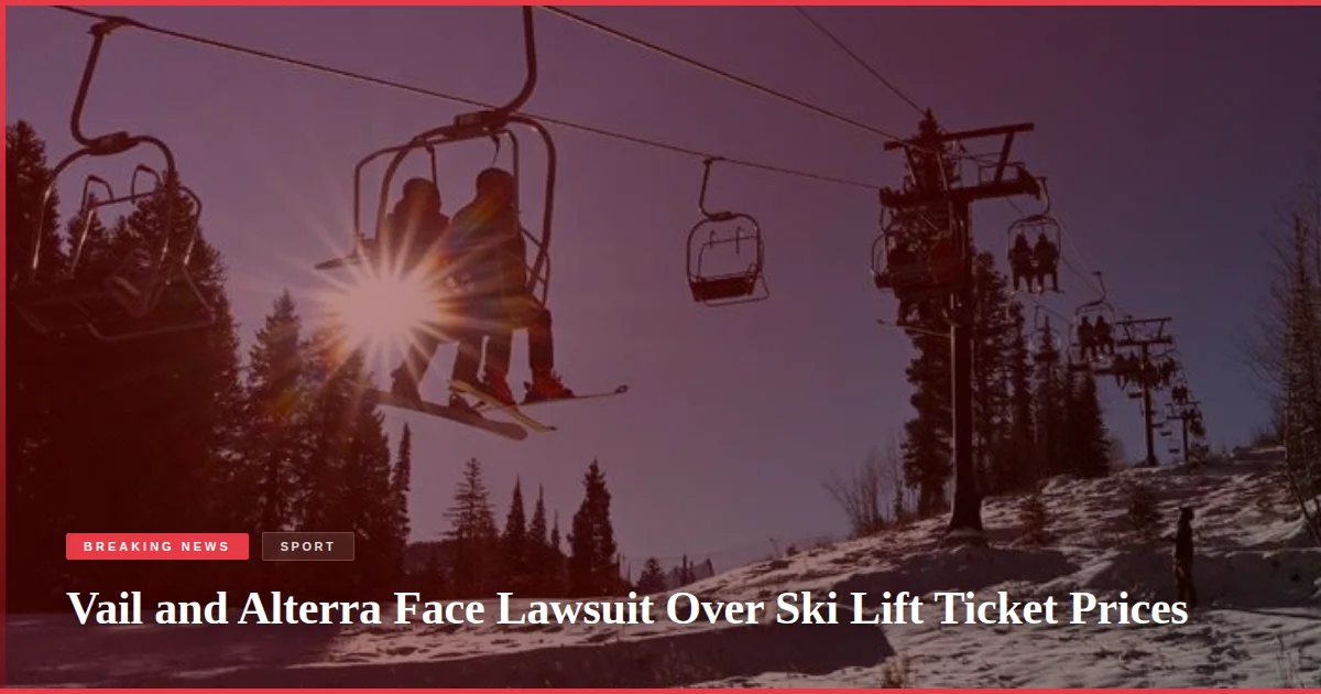Vail and Alterra Face Lawsuit Over Ski Lift Ticket Prices
