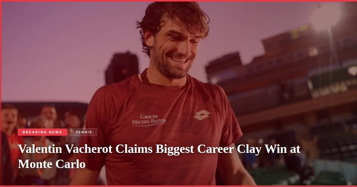Valentin Vacherot Claims Biggest Career Clay Win at Monte Carlo