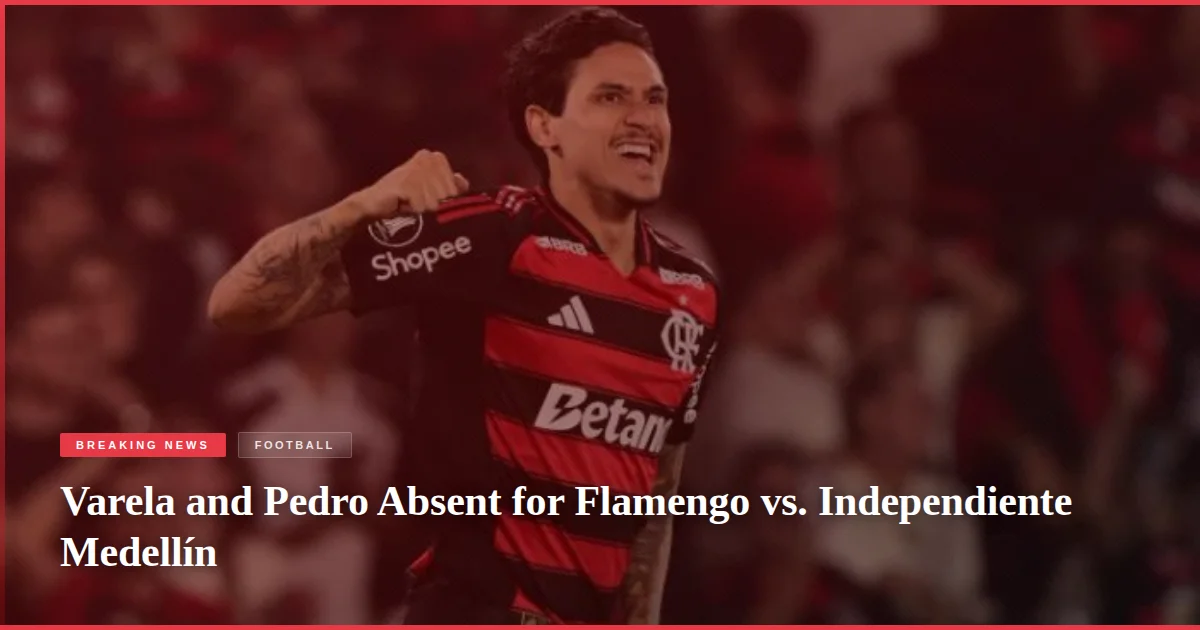 Varela and Pedro Absent for Flamengo vs. Independiente Medellín