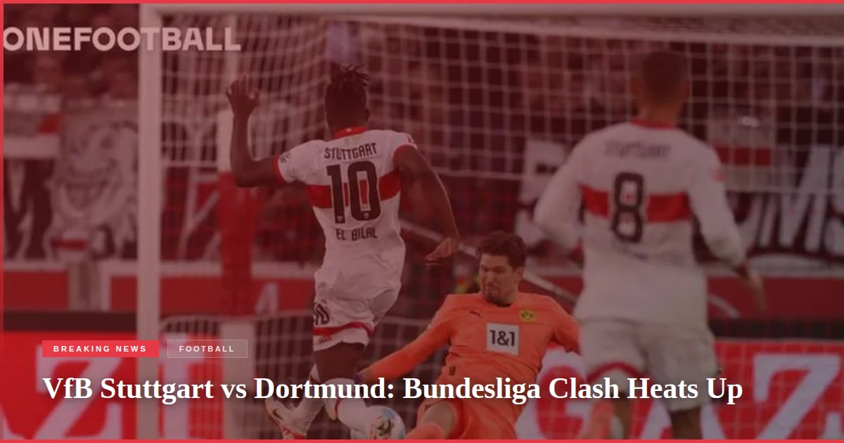 VfB Stuttgart vs Dortmund: Bundesliga Clash Heats Up