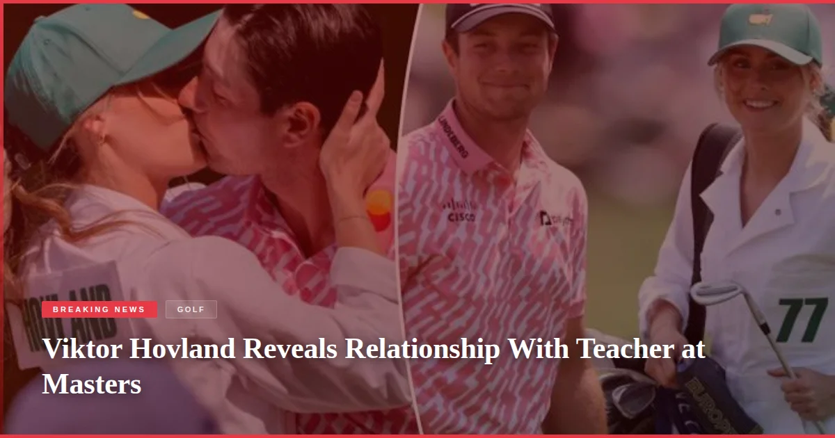 Viktor Hovland Reveals Relationship With Teacher at Masters