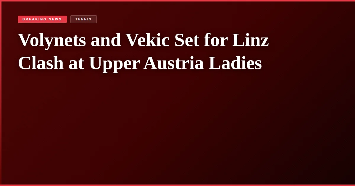 Volynets and Vekic Set for Linz Clash at Upper Austria Ladies