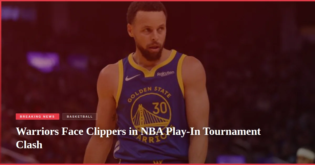 Warriors Face Clippers in NBA Play-In Tournament Clash