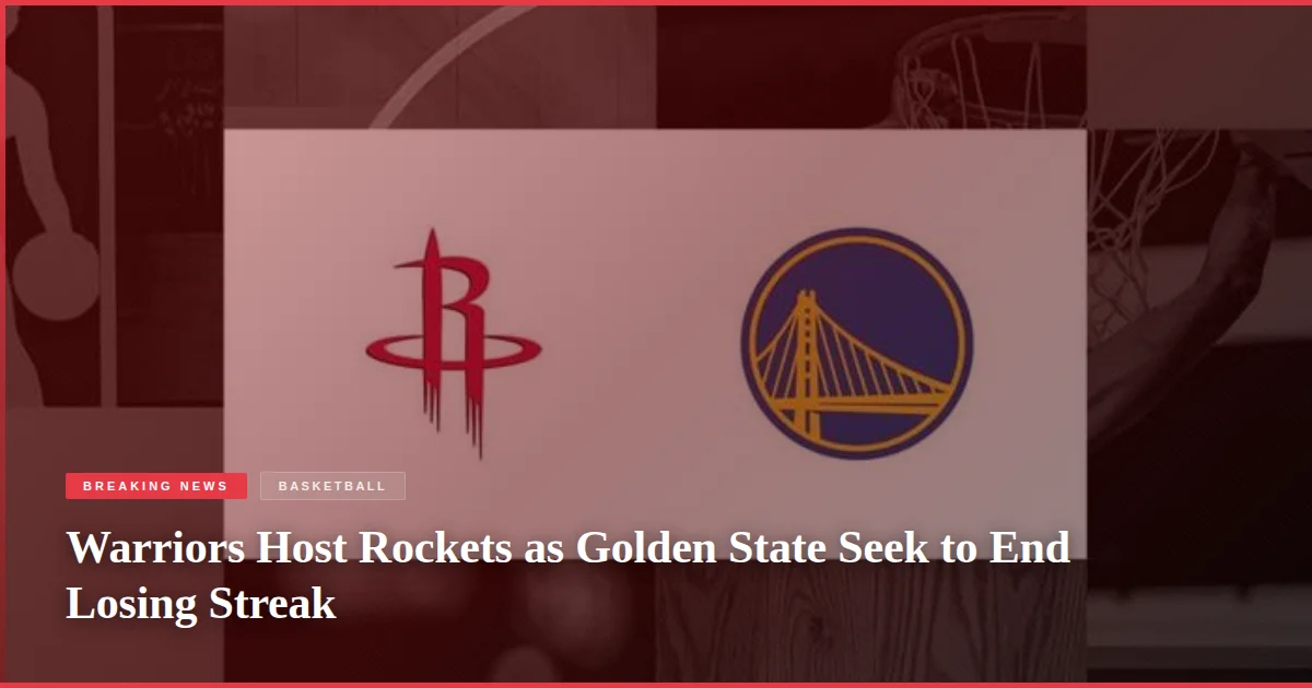 Warriors Host Rockets as Golden State Seek to End Losing Streak