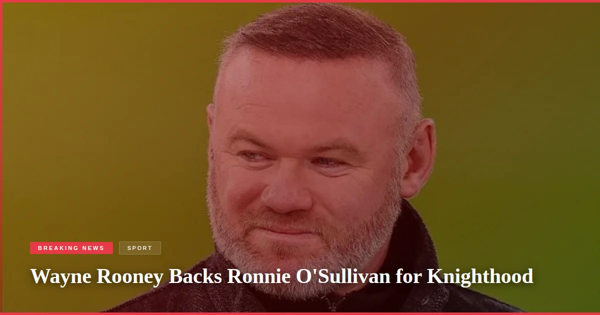 Wayne Rooney Backs Ronnie O'Sullivan for Knighthood